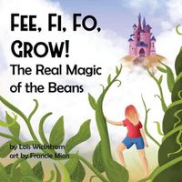 Cover image for Fee, Fi, Fo, Grow! The Real Magic of the Beans