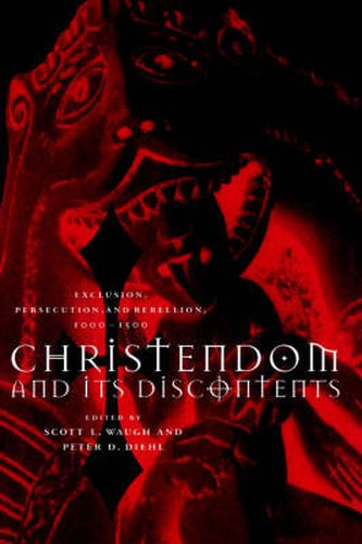 Cover image for Christendom and its Discontents: Exclusion, Persecution, and Rebellion, 1000-1500