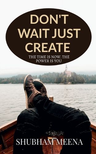 Cover image for Don't Wait Just Create