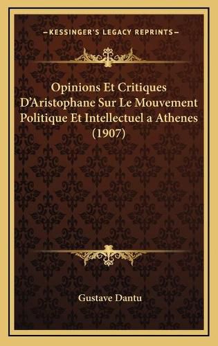 Cover image for Opinions Et Critiques D'Aristophane Sur Le Mouvement Politique Et Intellectuel a Athenes (1907)