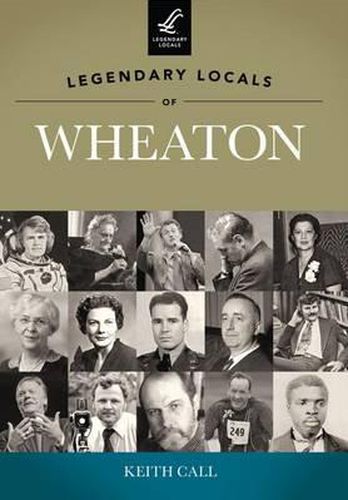 Cover image for Legendary Locals of Wheaton, Illinois