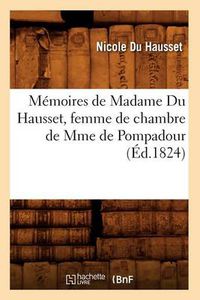 Cover image for Memoires de Madame Du Hausset, Femme de Chambre de Mme de Pompadour (Ed.1824)