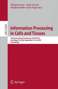 Cover image for Information Processing in Cells and Tissues: 10th International Conference, IPCAT 2015, San Diego, CA, USA, September 14-16, 2015, Proceedings