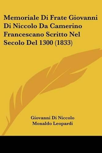 Cover image for Memoriale Di Frate Giovanni Di Niccolo Da Camerino Francescano Scritto Nel Secolo del 1300 (1833)