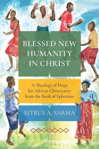 Cover image for Blessed New Humanity in Christ: A Theology of Hope for African Christianity from the Book of Ephesians