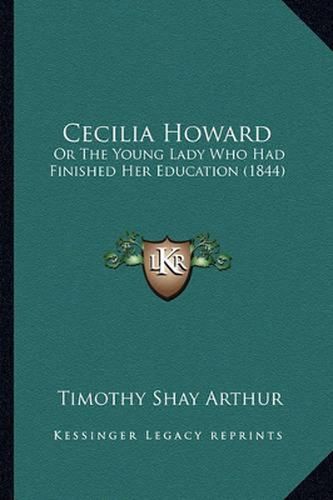 Cecilia Howard: Or the Young Lady Who Had Finished Her Education (1844)