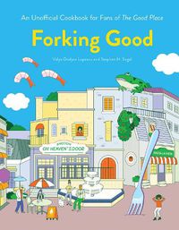 Cover image for Forking Good: An Unofficial Cookbook for Fans of The Good Place