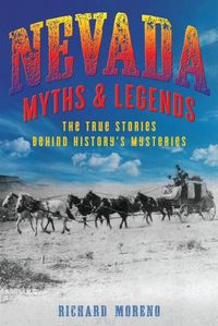 Cover image for Nevada Myths and Legends: The True Stories behind History's Mysteries