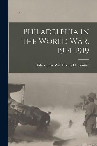 Cover image for Philadelphia in the World war, 1914-1919