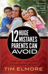 Cover image for 12 Huge Mistakes Parents Can Avoid: Leading Your Kids to Succeed in Life