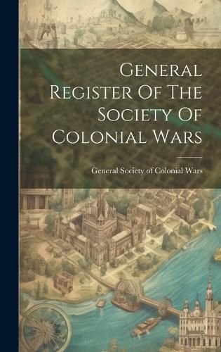 Cover image for General Register Of The Society Of Colonial Wars