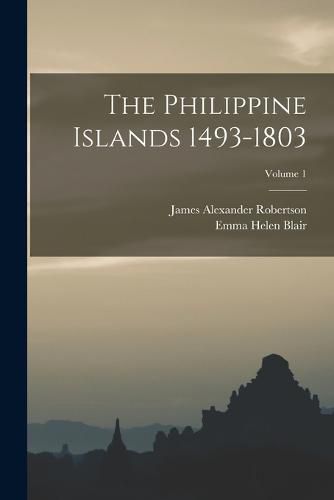 The Philippine Islands 1493-1803; Volume 1