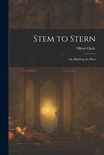 Cover image for Stem to Stern; or, Building the Boat