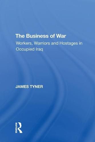 The Business of War: Workers, Warriors and Hostages in Occupied Iraq