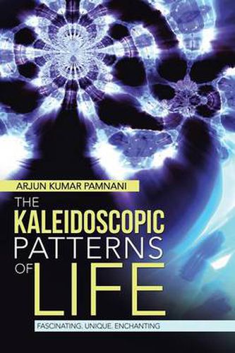 Cover image for The Kaleidoscopic Patterns of Life: Fascinating. Unique. Enchanting