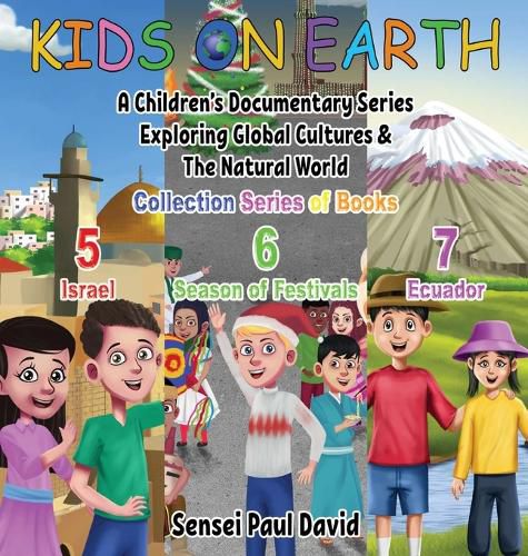 Kids On Earth: A Children's Documentary Series Exploring Global Cultures & The Natural World: COLLECTIONS SERIES OF BOOKS 5 6 7