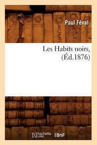 Cover image for Les Habits Noirs, (Ed.1876)