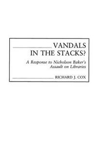 Cover image for Vandals in the Stacks?: A Response to Nicholson Baker's Assault on Libraries