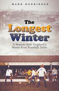 Cover image for The Longest Winter: A Season with England's Worst Ever Football Team