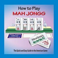 Cover image for How to Play Mah Jongg: The Quick and Easy Guide to the American Game