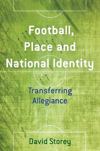 Cover image for Football, Place and National Identity: Transferring Allegiance