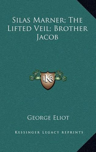 Cover image for Silas Marner; The Lifted Veil; Brother Jacob