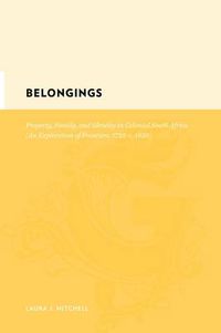 Cover image for Belongings: Property, Family, and Identity in Colonial South Africa, an Exploration of Frontiers, 1725- C. 1830