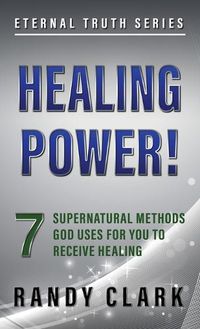 Cover image for Healing Power!: 7 Supernatural Methods God Uses For You To Receive Healing