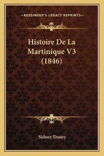 Cover image for Histoire de La Martinique V3 (1846)