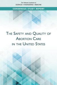 Cover image for The Safety and Quality of Abortion Care in the United States