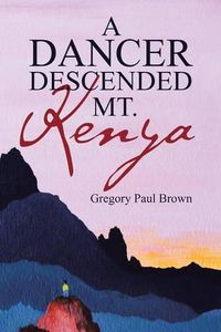Cover image for A Dancer Descended Mt. Kenya