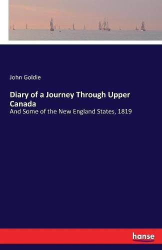 Diary of a Journey Through Upper Canada: And Some of the New England States, 1819