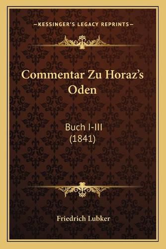 Commentar Zu Horaz's Oden: Buch I-III (1841)