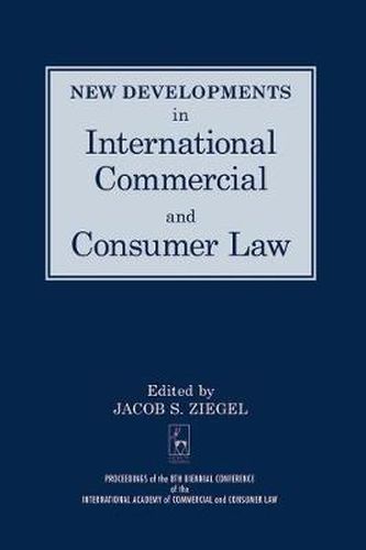 Cover image for New Developments in International Commercial and Consumer Law: Proceedings of the 8th Biennial Conference of the International Academy of Commercial and Consumer Law