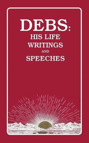 Cover image for Debs: His Life Writings and Speeches