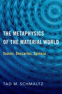 Cover image for The Metaphysics of the Material World: Suarez, Descartes, Spinoza