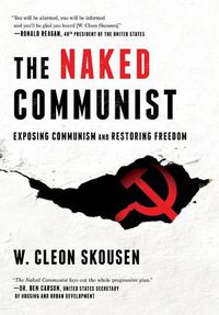 Cover image for The Naked Communist: Exposing Communism and Restoring Freedom