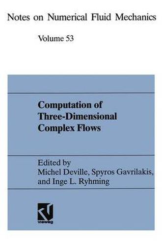 Computation of Three-Dimensional Complex Flows: Proceedings of the IMACS-COST Conference on Computational Fluid Dynamics Lausanne, September 13-15, 1995