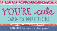 Cover image for You're Cute: Cards to Break the Ice