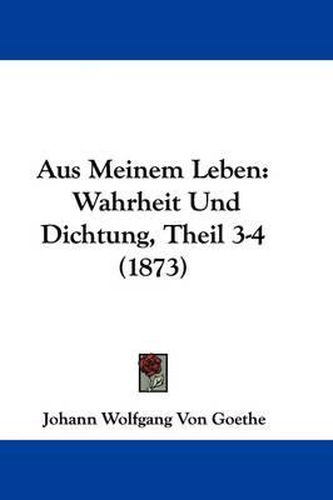 Cover image for Aus Meinem Leben: Wahrheit Und Dichtung, Theil 3-4 (1873)