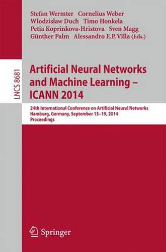 Artificial Neural Networks and Machine Learning -- ICANN 2014: 24th International Conference on Artificial Neural Networks, Hamburg, Germany, September 15-19, 2014, Proceedings