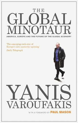 The Global Minotaur: America, Europe and the Future of the World Economy