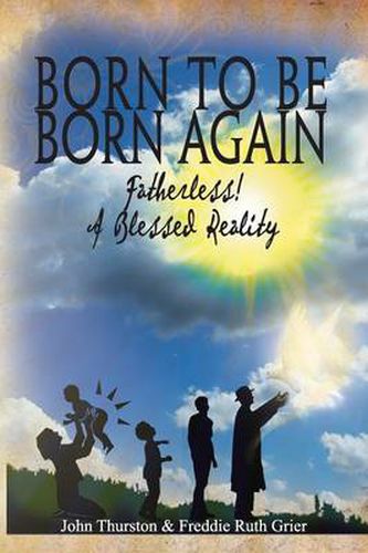 Cover image for Born to Be Born Again: Fatherless! a Blessed Reality