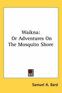 Cover image for Waikna: Or Adventures on the Mosquito Shore