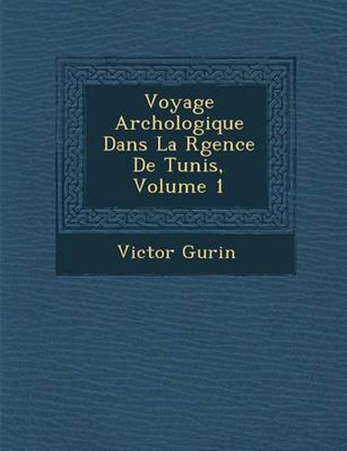 Cover image for Voyage Arch Ologique Dans La R Gence de Tunis, Volume 1