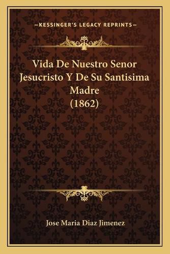 Vida de Nuestro Senor Jesucristo y de Su Santisima Madre (1862)