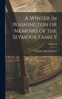 Cover image for A Winter in Washington or Memoirs of the Seymour Family; Volume II