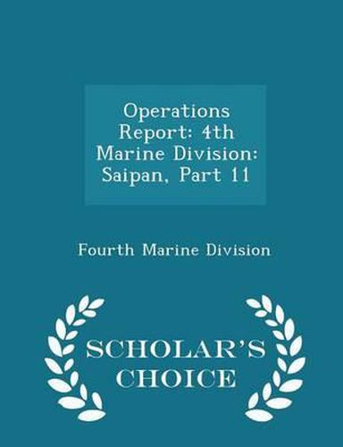 Cover image for Operations Report: 4th Marine Division: Saipan, Part 11 - Scholar's Choice Edition