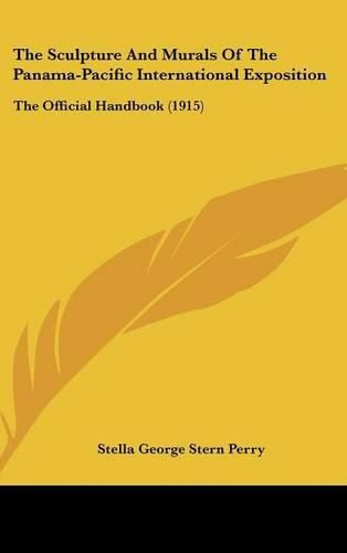 The Sculpture and Murals of the Panama-Pacific International Exposition: The Official Handbook (1915)