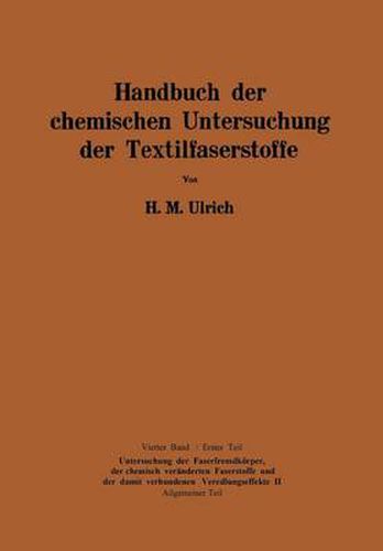 Cover image for Handbuch Der Chemischen Untersuchung Der Textilfaserstoffe: Untersuchung Der Faserfremdkoerper, Der Chemisch Veranderten Faserstoffe Und Der Der Damit Verbundenen Veredlungseffekte II